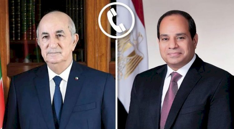 الرئيس عبد الفتاح السيسي يجري اتصالًا هاتفيًا مع رئيس الجمهورية الجزائرية