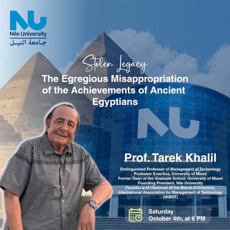 الرئيس المؤسس لجامعة النيل يكشف إنجازات المصريين القدماء المنسوبة زورًا لحضارات أخرى