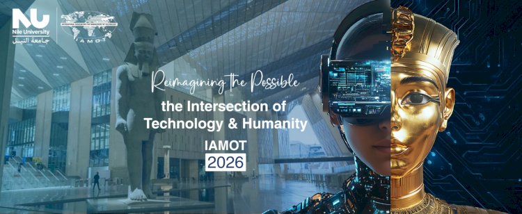 جامعة النيل تستضيف المؤتمر السنوي الـ35 IAMOT 2026 بمشاركة 45 دولة